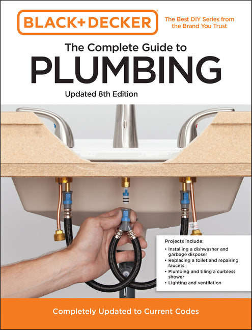 Black and Decker the Complete Guide to Plumbing Updated 8th Edition: Completely Updated to Current Codes - Ingram