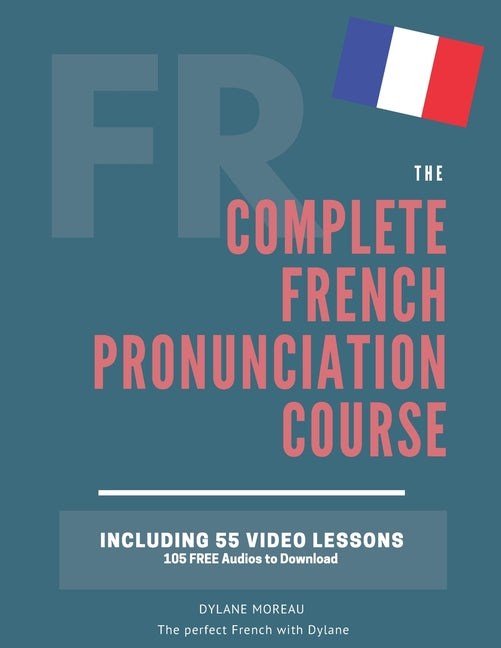The Complete Pronunciation Course: Learn the French Pronunciation in 55 lessons - Ingram