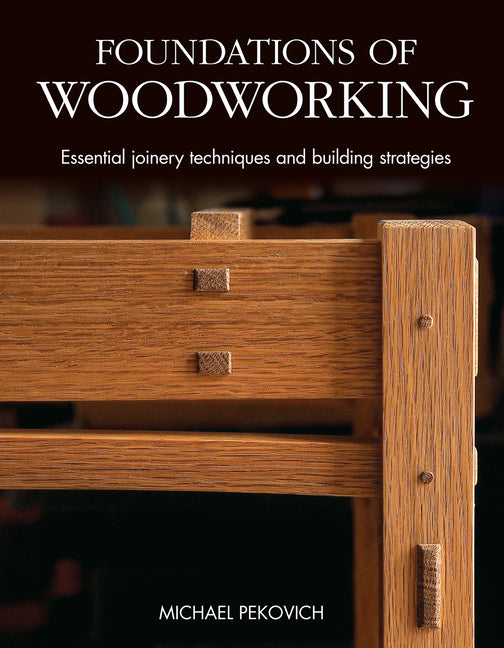 Foundations of Woodworking: Essential Joinery Techniques and Building Strategies - Ingram