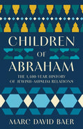 Children of Abraham: The 1,400-Year History of Jewish-Muslim Relations - Ingram