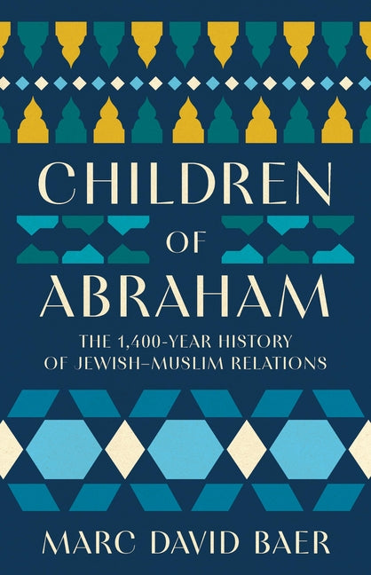 Children of Abraham: The 1,400-Year History of Jewish-Muslim Relations - Ingram