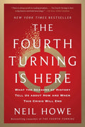 The Fourth Turning Is Here: What the Seasons of History Tell Us about How and When This Crisis Will End - Ingram