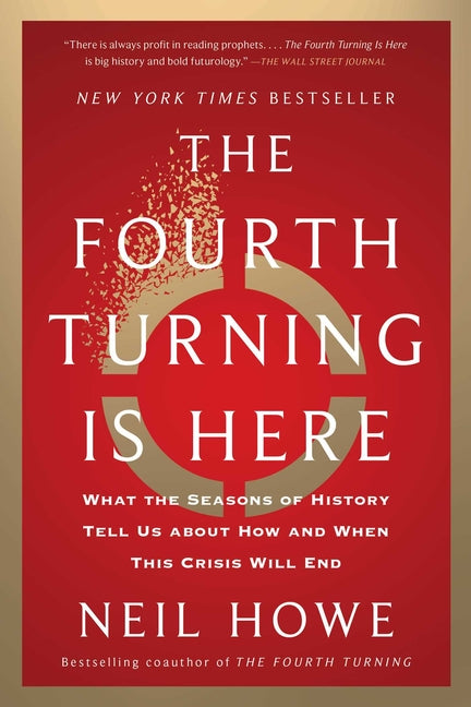 The Fourth Turning Is Here: What the Seasons of History Tell Us about How and When This Crisis Will End - Ingram