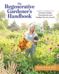 The Regenerative Gardener's Handbook: Essential Techniques for Growing a Garden That Leaves the Land Healthier Than You Found It - Ingram