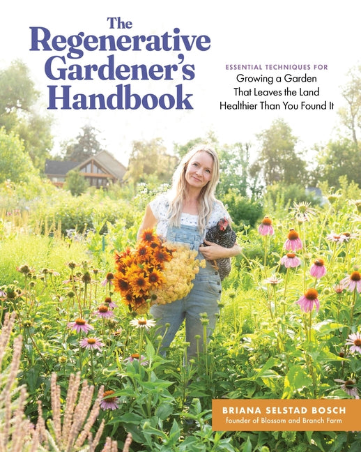 The Regenerative Gardener's Handbook: Essential Techniques for Growing a Garden That Leaves the Land Healthier Than You Found It - Ingram