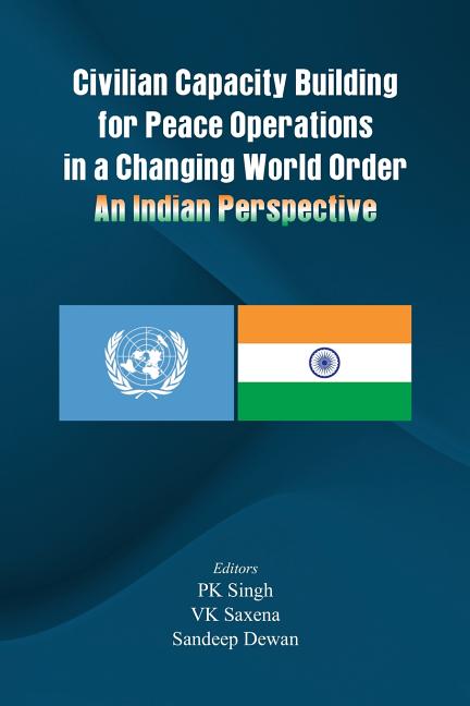 Civilian Capacity Building for Peace Operations in a Changing World Order: An Indian Perspective - Ingram