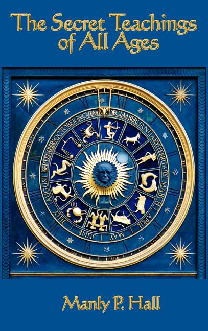 The Secret Teachings of All Ages: An Encyclopedic Outline of Masonic, Hermetic, Qabbalistic and Rosicrucian Symbolical Philosophy - Ingram