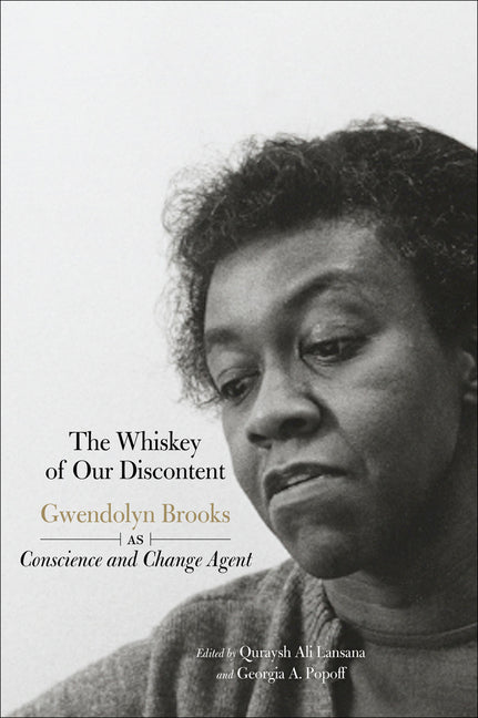 The Whiskey of Our Discontent: Gwendolyn Brooks as Conscience and Change Agent - Ingram