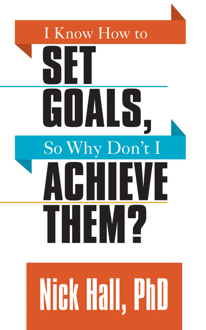 I Know How to Set Goals So Why Don't I Achieve Them? - Ingram