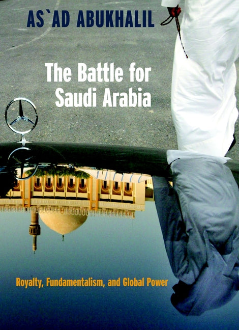 The Battle for Saudi Arabia: Royalty, Fundamentalism, and Global Power - Ingram