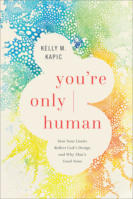 You're Only Human: How Your Limits Reflect God's Design and Why That's Good News - Ingram