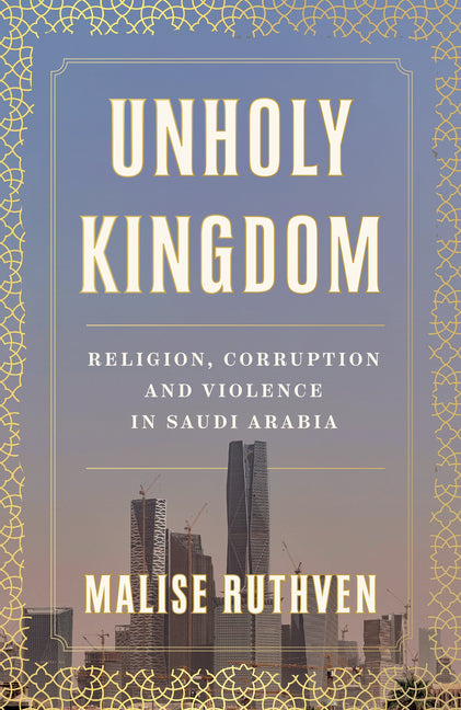Unholy Kingdom: Religion, Corruption and Violence in Saudi Arabia - Ingram