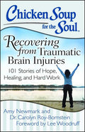 Chicken Soup for the Soul: Recovering from Traumatic Brain Injuries: 101 Stories of Hope, Healing, and Hard Work
