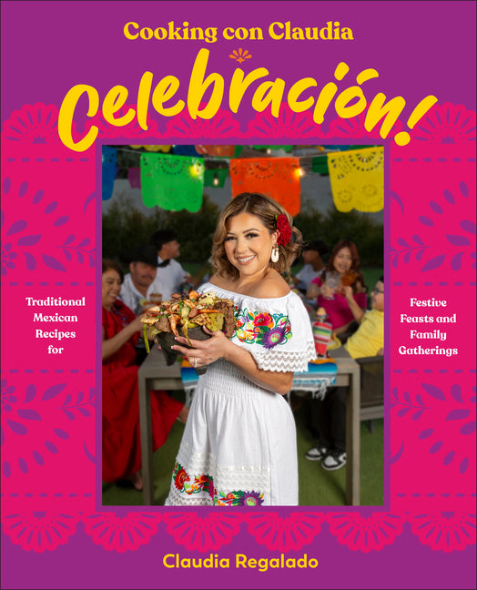 Cooking Con Claudia: Celebraciã3n!: Traditional Mexican Recipes for Festive Feasts and Family Gatherings - Ingram