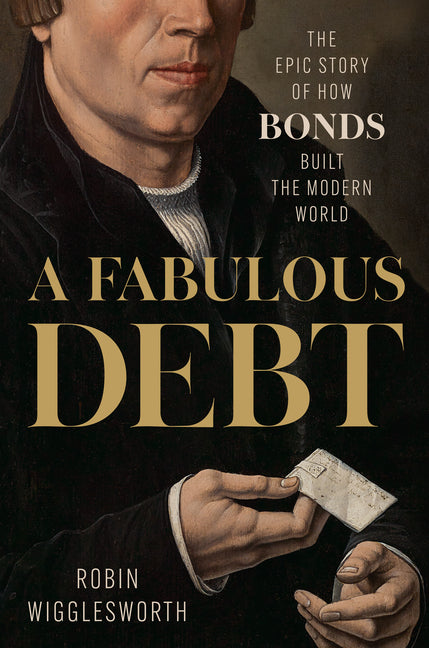 A Fabulous Debt: The Epic Story of How Bonds Built the Modern World - Ingram
