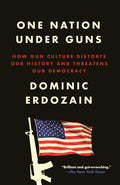 One Nation Under Guns: How Gun Culture Distorts Our History and Threatens Our Democracy - Ingram