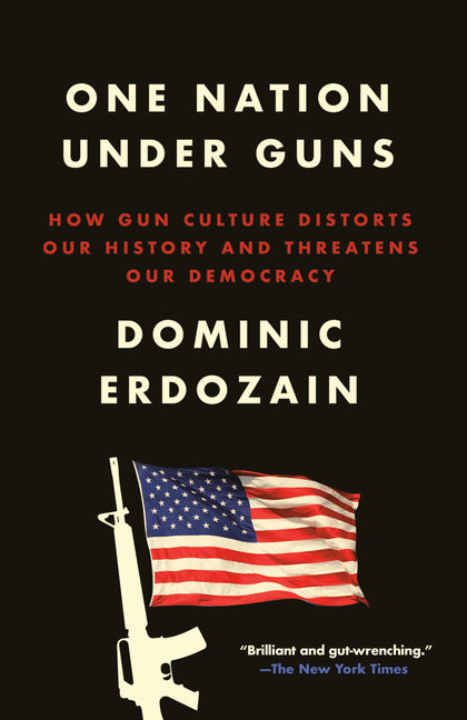 One Nation Under Guns: How Gun Culture Distorts Our History and Threatens Our Democracy - Ingram