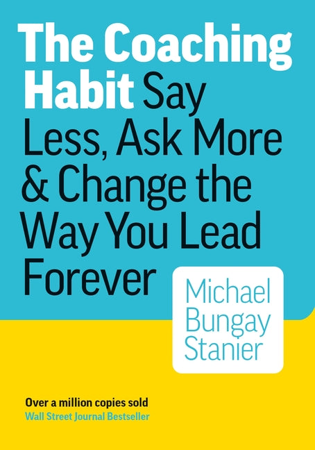 The Coaching Habit: Say Less, Ask More, and Change the Way You Lead Forever - Ingram
