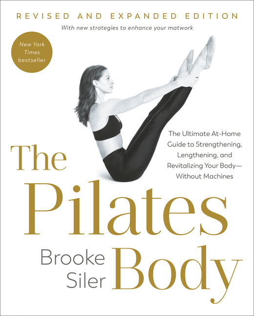 The Pilates Body, Revised and Expanded Edition: The Ultimate At-Home Guide to Strengthening, Lengthening, and Revitalizing Your Body--Without Machines - Ingram