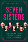Seven Sisters: Captives and Rebels in Revolutionary Europe's First Family - Ingram