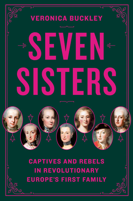 Seven Sisters: Captives and Rebels in Revolutionary Europe's First Family - Ingram