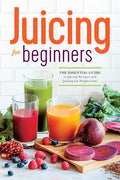 Juicing for Beginners: The Essential Guide to Juicing Recipes and Juicing for Weight Loss - Ingram