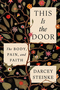 This Is the Door: The Body, Pain, and Faith - Ingram