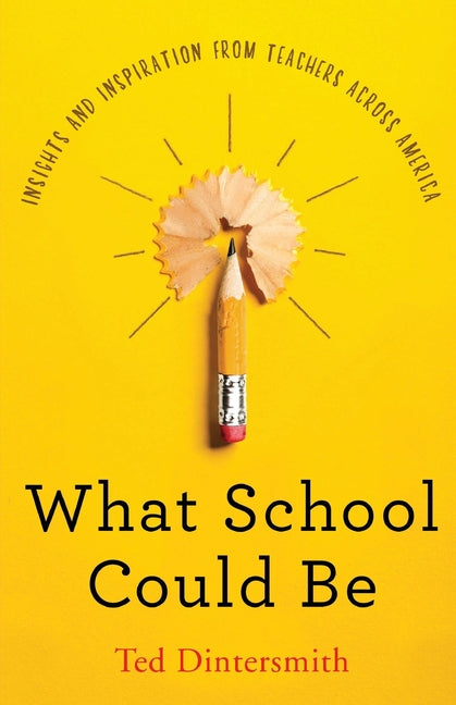 What School Could Be: Insights and Inspiration from Teachers Across America - Ingram