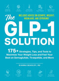 The Glp-1 Solution: 175+ Strategies, Tips, and Tools to Maximize Your Weight Loss and Feel Your Best on Semaglutide, Tirzepatide, and More - Ingram