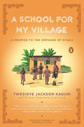 A School for My Village: A Promise to the Orphans of Nyaka - Ingram