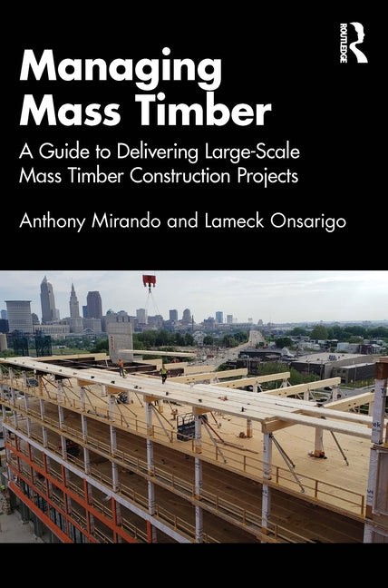 Managing Mass Timber: A Guide to Delivering Large-Scale Mass Timber Construction Projects - Ingram