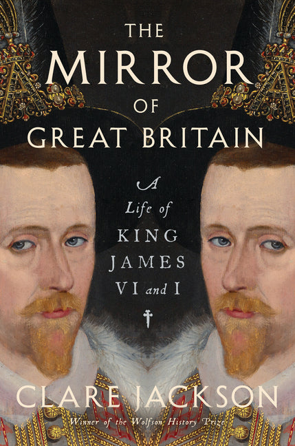The Mirror of Great Britain: A Life of King James VI and I - Ingram