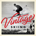 Vintage Skiing: Nostalgic Images from the Golden Age of Skiing - Ingram