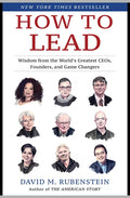 How to Lead: Wisdom from the World's Greatest CEOs, Founders, and Game Changers - Ingram