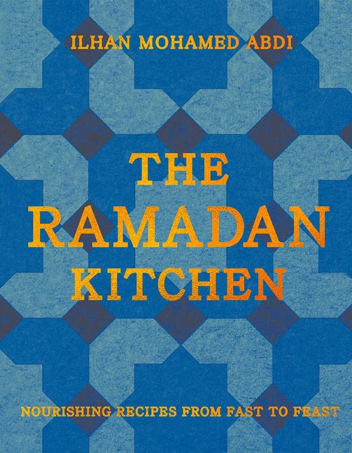 The Ramadan Kitchen: Nourishing Recipes from Fast to Feast - Ingram