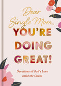 Dear Single Mom, You're Doing Great!: Devotions of God's Love Amid the Chaos (a 90-Day Devotional) - Ingram