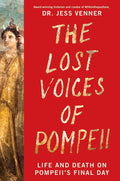 The Lost Voices of Pompeii: Life and Death on Pompeii's Final Day - Ingram