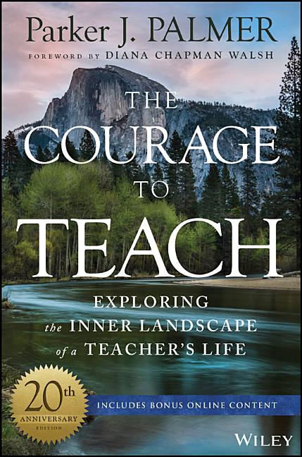 The Courage to Teach: Exploring the Inner Landscape of a Teacher's Life (Anniversary) - Ingram