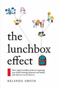 The Lunchbox Effect: How today's lunchbox foods are impacting your child's learning, behaviour and health, and what you can do about it. - Ingram