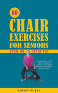60 Chair Exercises For Seniors Over 60 Years Old: The Only Book You'll Need to Improve Flexibility, Increase Balance, and Manage Aching Joints - Ingram