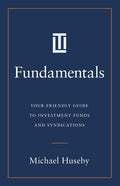 Fundamentals: Your Friendly Guide to Investment Funds and Syndications - Ingram
