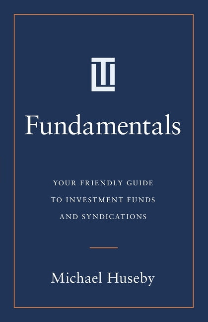 Fundamentals: Your Friendly Guide to Investment Funds and Syndications - Ingram