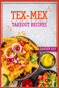 Tex-Mex Takeout Recipes: Homemade Tex-Mex Recipes You Should Try (2022 Cookbook for Beginners) - Ingram