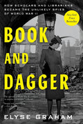 Book and Dagger: How Scholars and Librarians Became the Unlikely Spies of World War II - Ingram