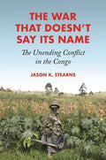The War That Doesn't Say Its Name: The Unending Conflict in the Congo - Ingram
