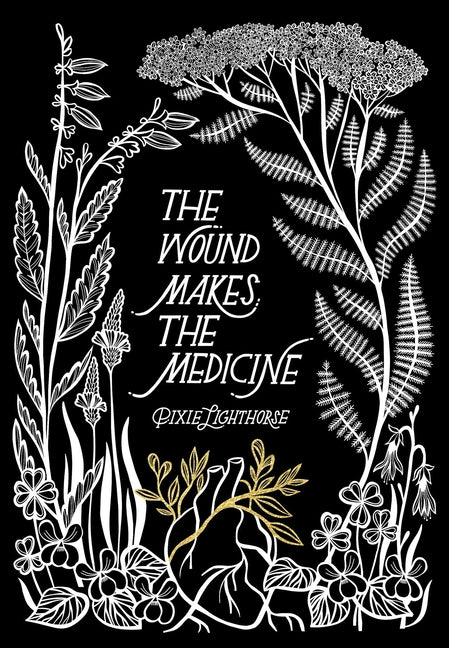 The Wound Makes the Medicine: Elemental Remediations for Transforming Heartache - Ingram
