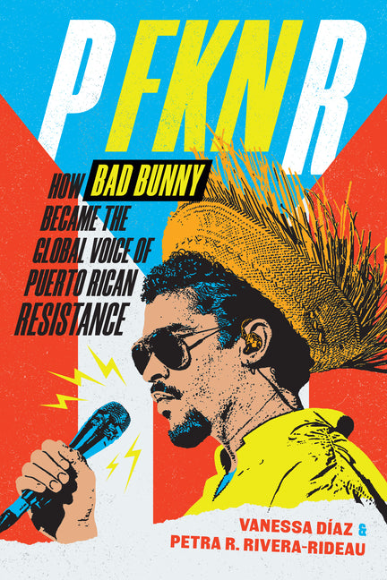 P Fkn R: How Bad Bunny Became the Global Voice of Puerto Rican Resistance - Ingram