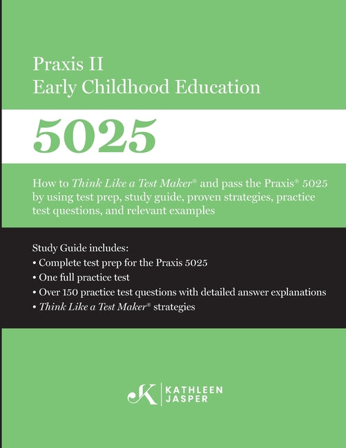 Praxis II Early Childhood Education (5025): How to Think Like a Test Maker and pass the Praxis 5025 using effective test prep, relevant practice quest - Ingram