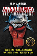 Unprotected the Final Round: Navigating the Shark-Infested Waters of Sports, Business & Life - Ingram