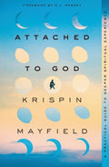 Attached to God: A Practical Guide to Deeper Spiritual Experience - Ingram